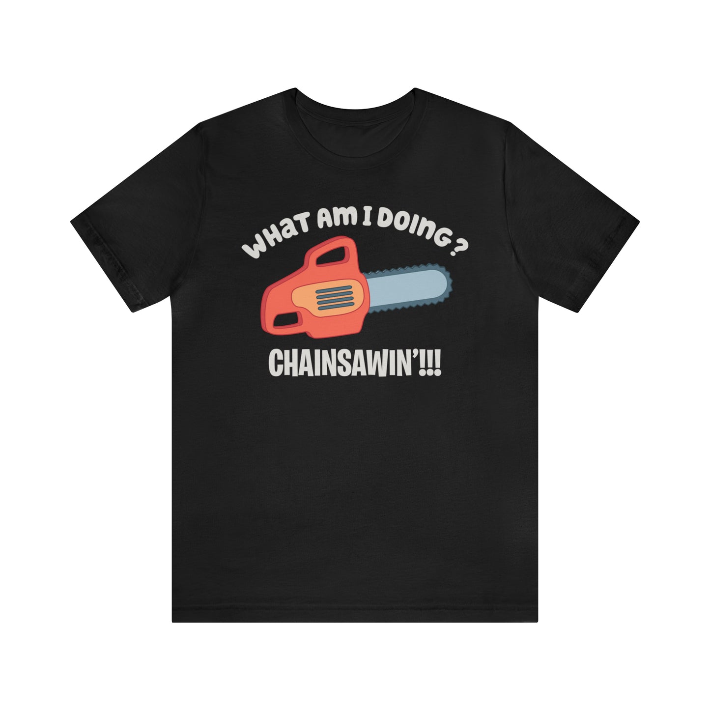 Chainsawin' Adult Tee