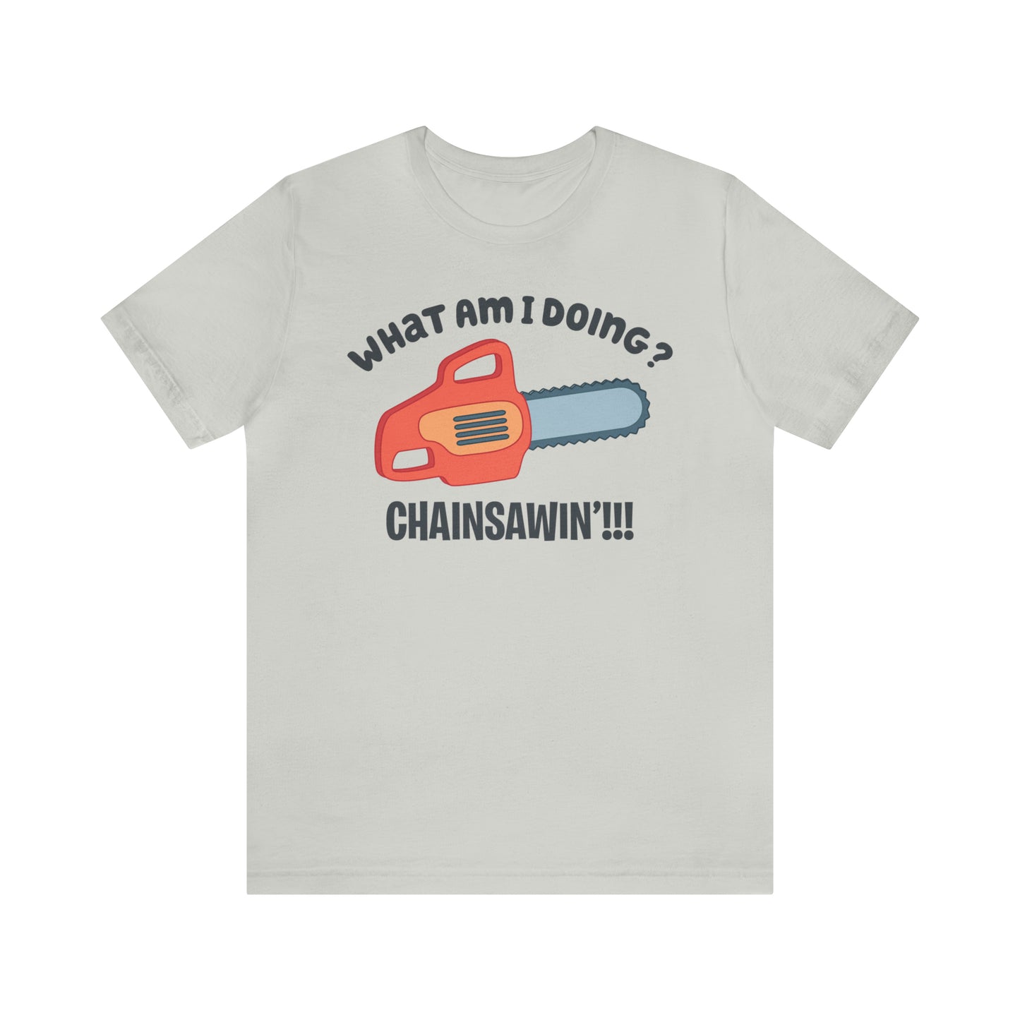 Chainsawin' Adult Tee