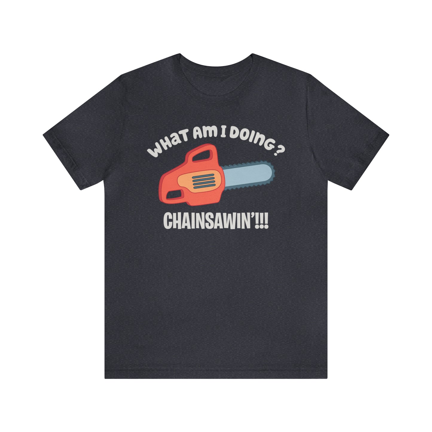 Chainsawin' Adult Tee